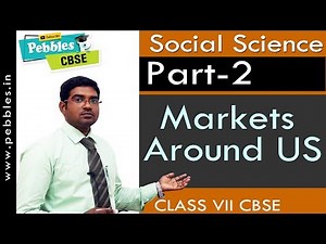 Part-2 : Markets Around US | Social | Class 7 | CBSE Syllabus