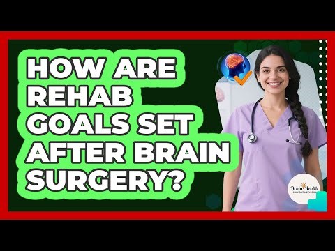 How Are Rehab Goals Set After Brain Surgery?