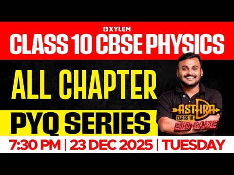 Class 10 CBSE Physics: All Chapter PYQ Series | Xylem Class 10 CBSE