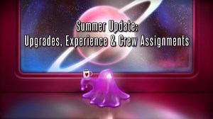 Summer Update: Upgrades, Experience & Crew Assignments news - Shortest Trip to Earth