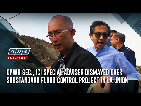 DPWH sec., ICI special adviser dismayed over substandard flood control project in La Union | ANC