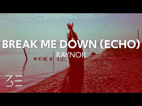 Raynor - Break Me Down (Echo) [Lyrics]
