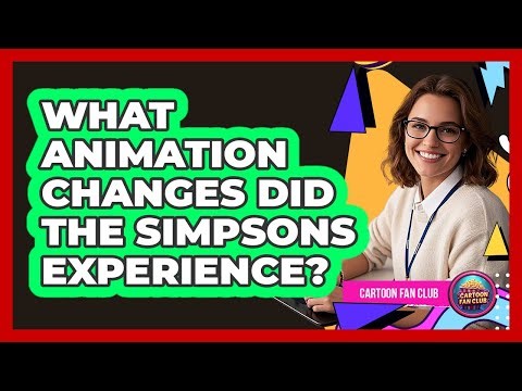 What Animation Changes Did The Simpsons Experience? - Cartoon Fan Club
