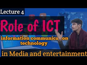 Role of ICT (information communication technology) in media and Entertainment