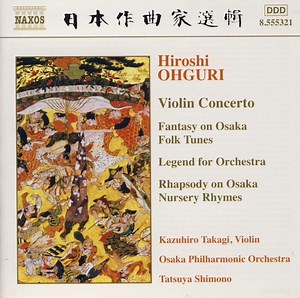 Hiroshi Ohguri, Kazuhiro Takagi, Osaka Philharmonic Orchestra, Tatsuya Shimono - Violin Concerto / Fantasy On Osaka Folk Tunes / Legend For Orchestra / Rhapsody On Osaka Nursery Rhymes