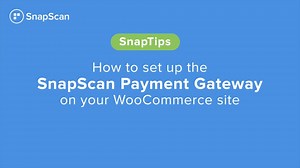 SnapTips: How to set up the SnapScan Payment Gateway on your WooCommerce site.