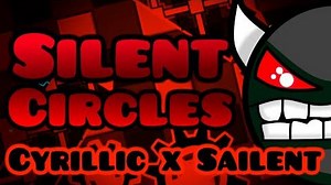-IMPOSSIBLE- Silent Circles by Cyrillic and Sailent 100% - Geometry Dash