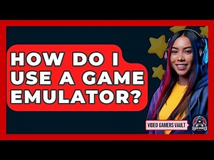 How Do I Use A Game Emulator? - Video Gamers Vault