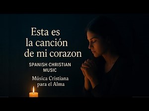 Spanish Christian Music 🎶 | Música Cristiana Suave para Sanar el Alma