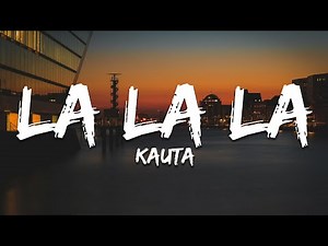 Kauta - La La La (Text/Lyrics)
