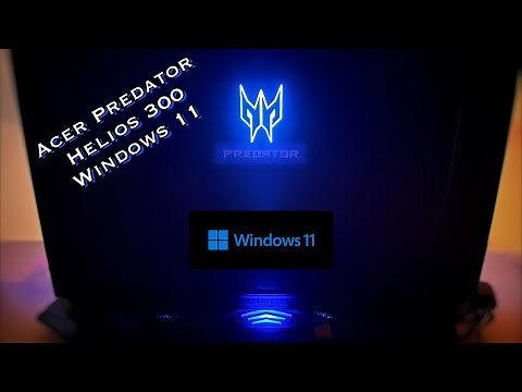 Acer Predator Helios 300 - I decided to upgrade to Windows 11