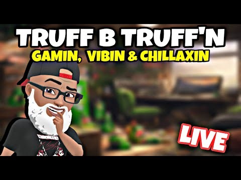 🟣 LIVE🔊 - TRUFF B TRUFF'N ~ VIBIN, GAMIN, N CHILLAXIN