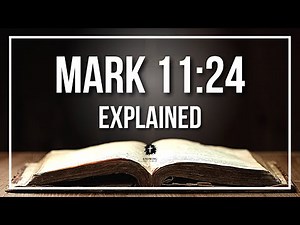 MARK 11:24 Explained - What Does The Bible Verse MARK 11:24 [KJV] REALLY Mean?