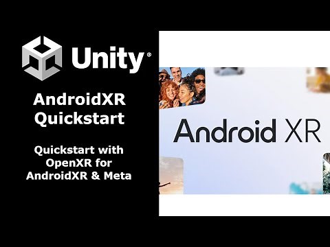 Quickstart for AndroidXR in Unity in under 15 Minutes - Full Tutorial