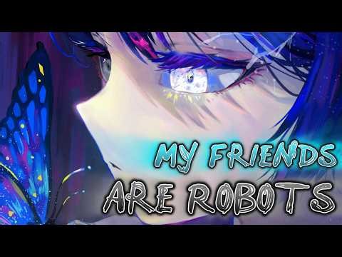 [Nightcore] My Friends Are Robots (Arrested Youth)
