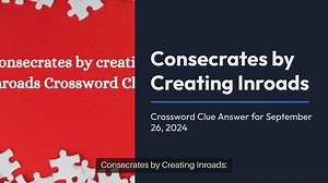 Consecrates by creating inroads Crossword Clue Answers on September 26, 2024