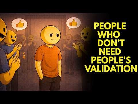 The Psychology of People Who Don't Need Validation from others