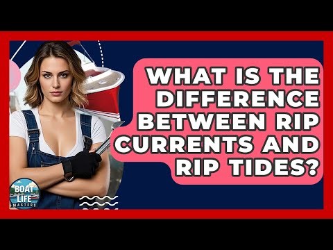 What Is The Difference Between Rip Currents And Rip Tides? - Boat Life Masters