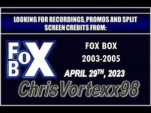 Looking for Recordings, Promos and Split Screen Credits From Fox Box 2003-2005: 4-29-2023