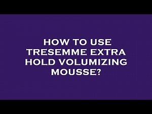 How to use tresemme extra hold volumizing mousse?
