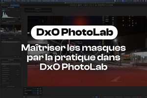 Maîtriser les masques dans DxO PhotoLab 9