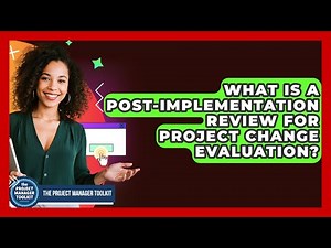 What Is A Post-Implementation Review For Project Change Evaluation? - The Project Manager Toolkit