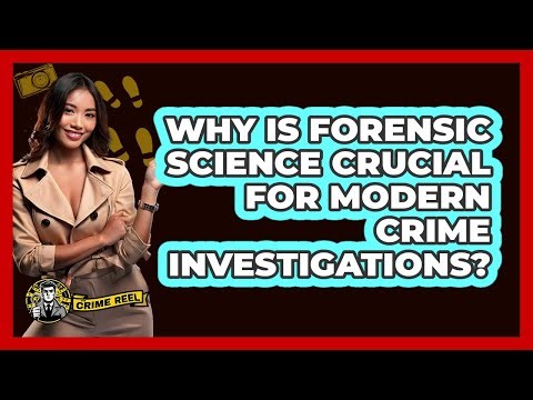 Why Is Forensic Science Crucial For Modern Crime Investigations? - The Crime Reel
