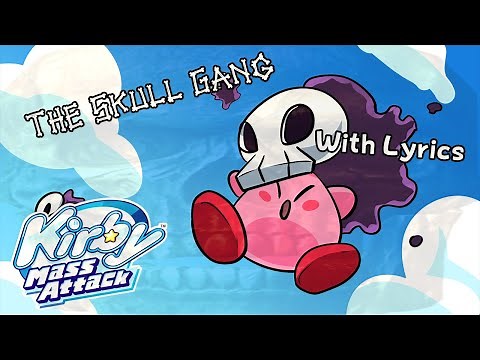 The Skull Gang (THE SKELETON APPEARS) WITH LYRICS - Kirby Mass Attack Cover