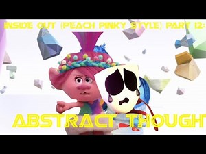 Inside Out (Peach Pinky Style) Part 12: Abstract Thought
