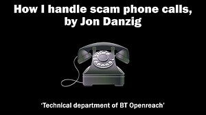 → BT Openreach scam: 1-minute video HOW I HANDLE SCAM PHONE CALLS BBC reported today that hundreds of thousands of people fall victim to phone scams in the UK every year. Many are run from criminal call centres abroad, where teams of fraudsters operate around the clock. Scammers, for example, are targeting BT Openreach customers with fake phone calls in an attempt to steal their bank details. I know as I’ve received one of their scam calls – and I don’t even have BT Openreach! The advice is to p