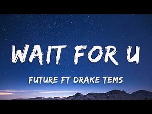 [1 HOUR] Future - WAIT FOR U ft Drake, Tems