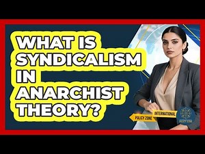 What Is Syndicalism In Anarchist Theory? - International Policy Zone