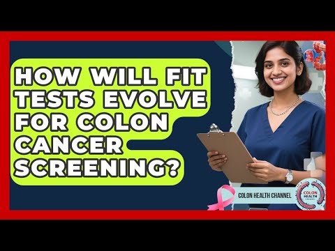 How Will FIT Tests Evolve For Colon Cancer Screening? - Colon Health Channel