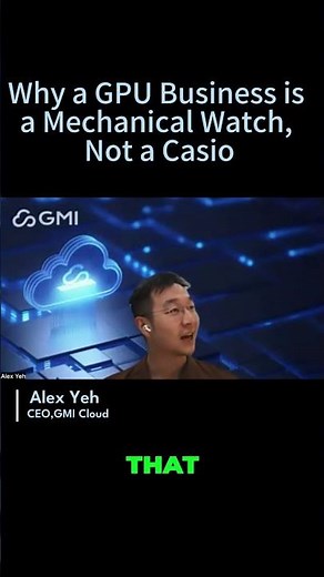 Why GPU clouds are like luxury watches: precision matters. GMI Cloud CEO on AI infrastructure.