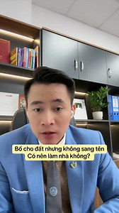 748K views · 9.7K reactions | Cho đất mà không sang tên? Rủi ro cho ai? #luatsuquangsang | Công Ty Luật TNHH Quang Sáng | Facebook