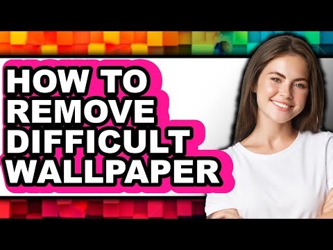 How to Remove Difficult Wallpaper - Easy Guide