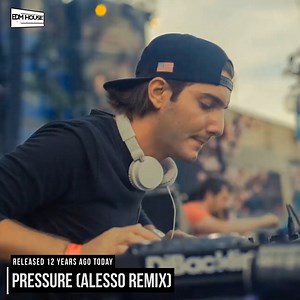 12 years ago today, Alesso released his remix of 'Pressure'! | EDMHouseNetwork