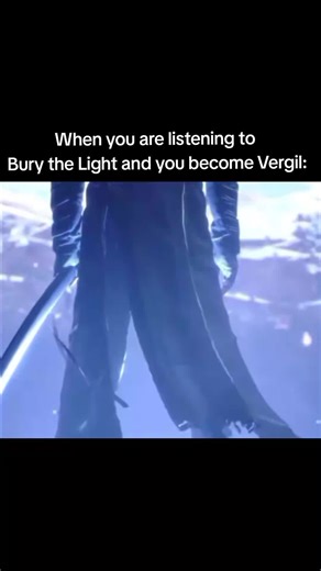 Song so good you even become Vergil.#vergil #devilmaycry #meme #relatable #fyp