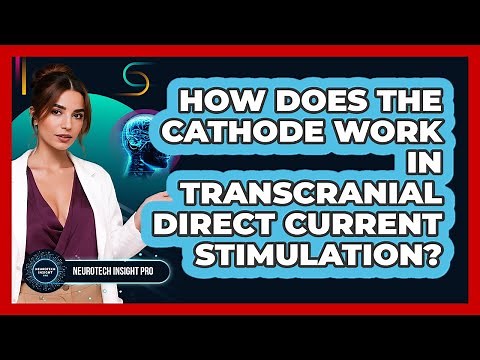 How Does The Cathode Work In Transcranial Direct Current Stimulation? - Neurotech Insight Pro