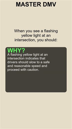 When you see a flashing yellow light at an intersection you should