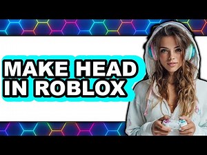 How to Make Head in Roblox (NEW 2025) - Easy Guide for Beginners