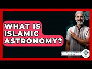 What Is Islamic Astronomy? - Islamic Knowledge Network