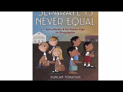 Separate Is Never Equal: Sylvia Méndez and Her Family's Fight for Desegregation by Duncan Tonatiuh