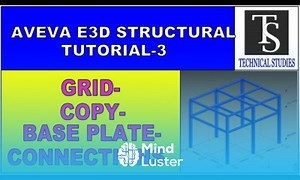 Mind Luster - Learn AVEVE E3D STRUCTURAL TUTORIAL FOR BEGINNERS 3 GRID COPY BASE PLATE CONNECTIONS