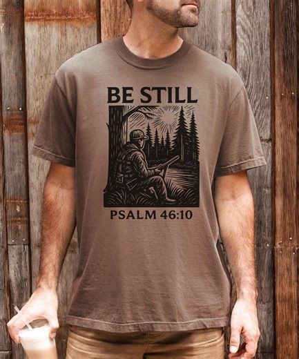 Christian Hunting Shirt; Be Still Psalm 46:10 Shirt; Faith Based Hunting Tee; Christian Outdoorsman Comfort Colors; Bible Verse Hunting Gift - Etsy