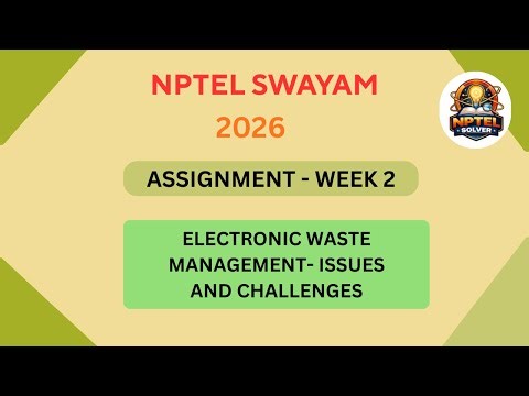 NPTEL Electronic waste management - Issues and challenges ASSIGNMENT 2 Solutions | Week 2 JAN 2026