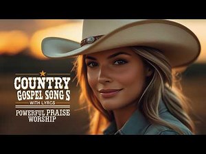 🎶 Country Gospel Songs with Lyrics 🎤 | Powerful Christian Country Praise & Worship 🙌🔥