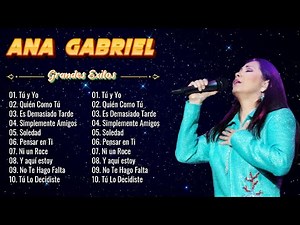 Ana Gabriel 30 Grandes Exitos ~ Canciones Inolvidables de Ana Gabriel