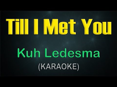 TILL I MET YOU / KARAOKE - Kuh Ledesma