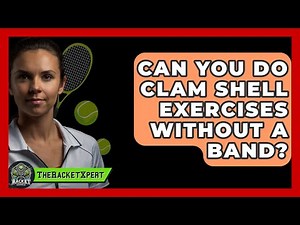 Can You Do Clam Shell Exercises Without A Band? - The Racket Xpert